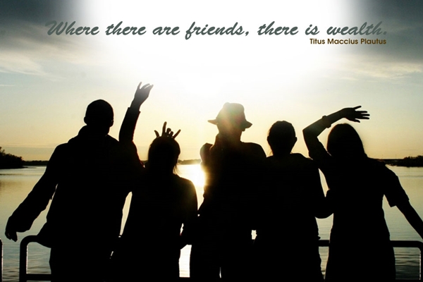 It is true that with friends